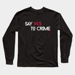 Say YES to CRIME pt. 2 Long Sleeve T-Shirt